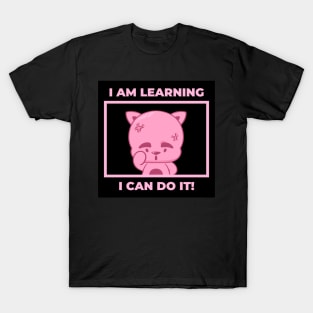 I am learning, I can do it T-Shirt